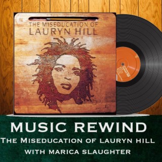 The Miseducation of Lauryn Hill with guest Marica Slaughter