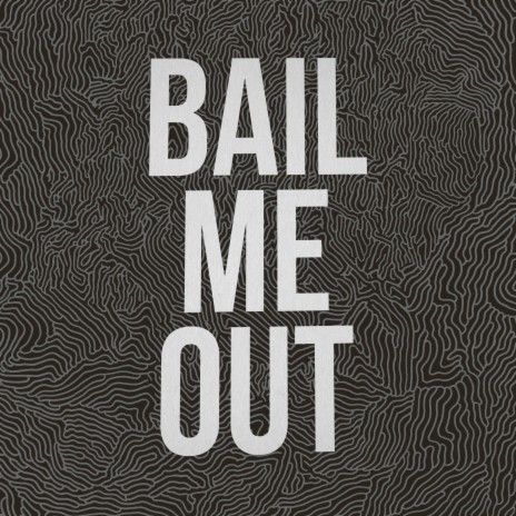 Bail Me Out | Boomplay Music