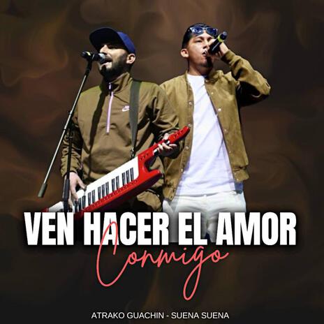 Ven Hacer El Amor Conmigo ft. Suena Suena | Boomplay Music