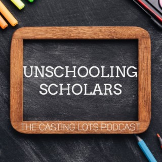 Unschooling Scholars Ep1 - 1.5.23