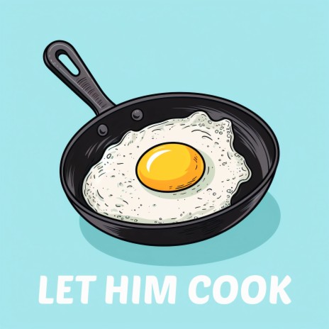 Let Him Cook | Boomplay Music