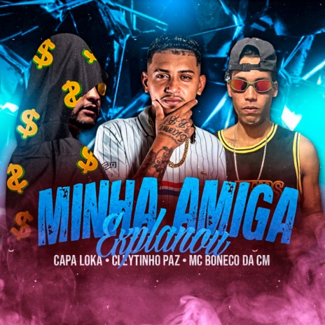 Minha Amiga Explanou ft. Capa Loka & mc boneco da cm | Boomplay Music