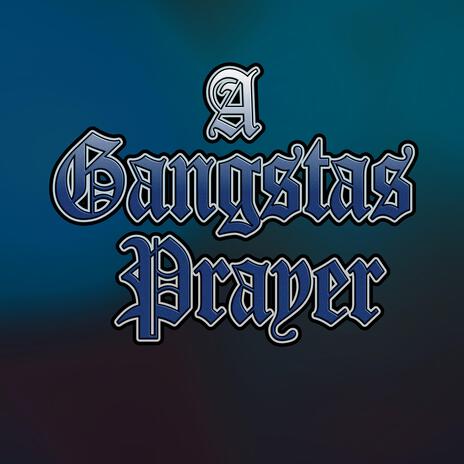 A Gangstas Prayer | Boomplay Music