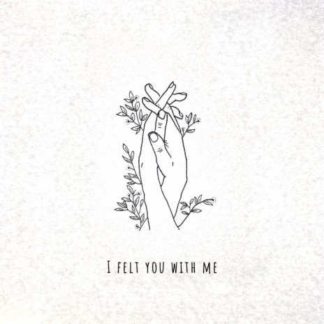 I Felt You With Me | Boomplay Music