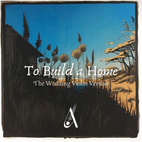 To Build a Home (The Wedding Violin Version) | Boomplay Music