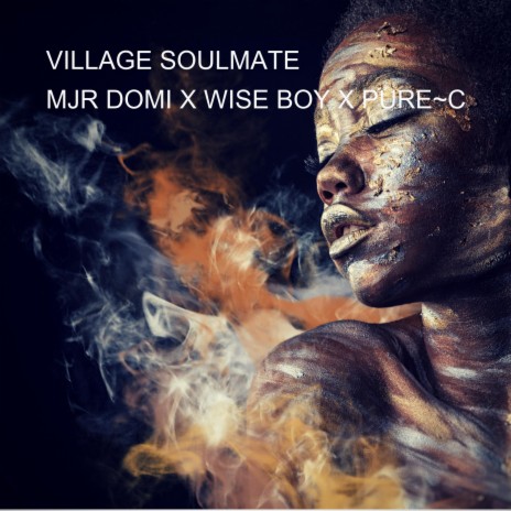 VILLAGE SOULMATE ft. Wise Boy & Pure ~ C
