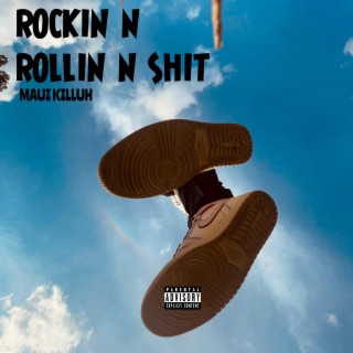 ROCKIN N ROLLIN N SHIT