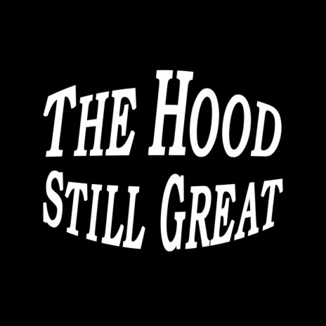 The Hood Still Great