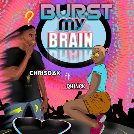Burst My Brain ft. Qhinck | Boomplay Music