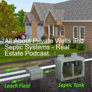 All About Private Wells and Septic Systems - Real Estate Podcast