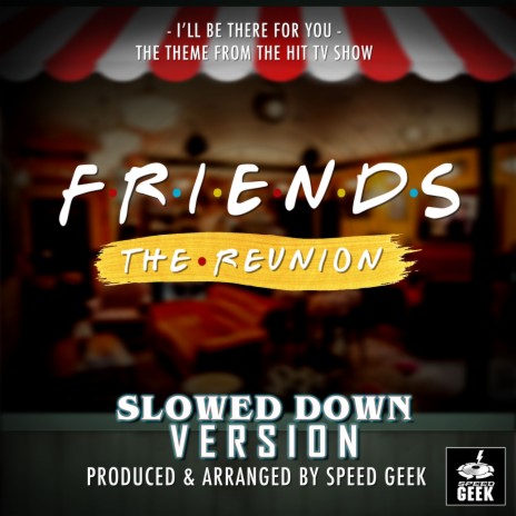I'll Be There For You (From Friends - The Reunion) (Slowed Down Version) | Boomplay Music