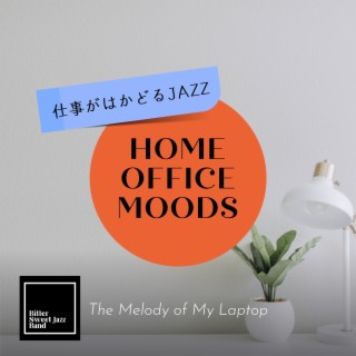 Home Office Moods:仕事がはかどるJazz - The Melody of My Laptop