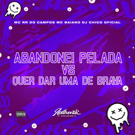 Abandonei Pelada Vs Quer Dar uma de Brava ft. DJ CHICO OFICIAL & MC RR do Campos | Boomplay Music