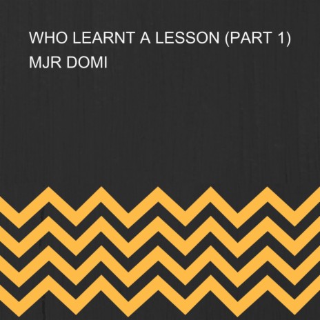 WHO LEARNT A LESSON, Pt. 1 | Boomplay Music