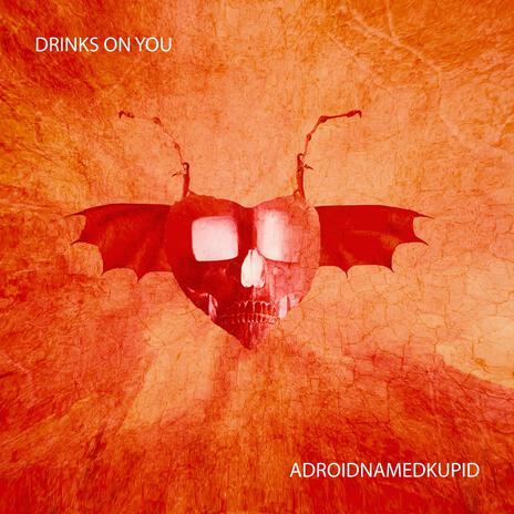 DRINKS ON YOU ft. ADROIDNAMEDKUPID | Boomplay Music