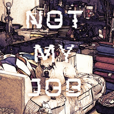 Not My Job | Boomplay Music