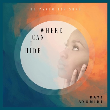 The Psalm 139 Song: Where Can I Hide | Boomplay Music