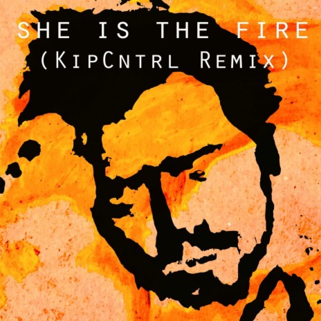 She Is the Fire (KiPCNTRL Remix) | Boomplay Music