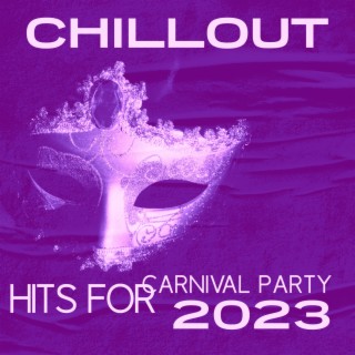 Chillout Hits for Carnival Party 2023: The Best Mix Music of Hot House Vibes