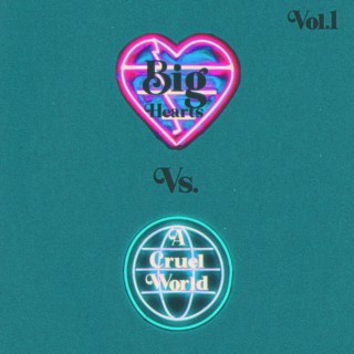 Big Hearts Vs. A Cruel World, Vol. 1