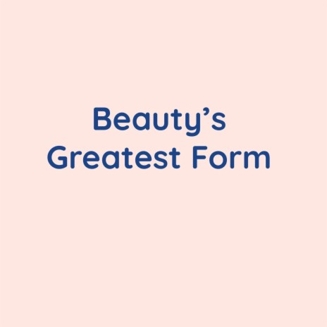 Beauty's Greatest Form | Boomplay Music