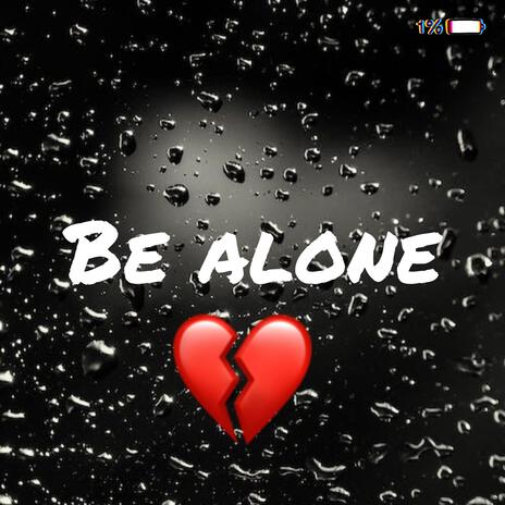 Be Alone | Boomplay Music