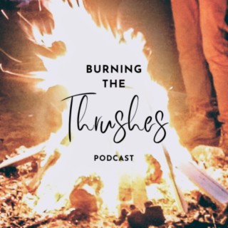 Burning the Thrushes