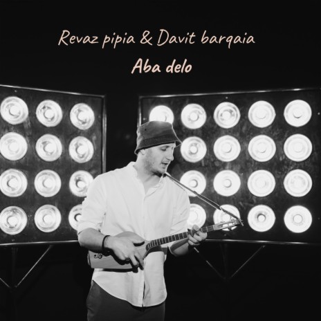 Aba delo ft. Davit barqaia | Boomplay Music
