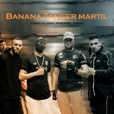 Banana Tanger Martil ft. L'agha 75, Migri King & Thname | Boomplay Music