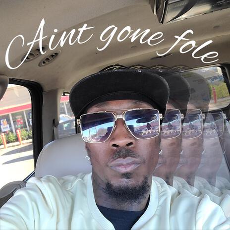 Ain't gone fole | Boomplay Music