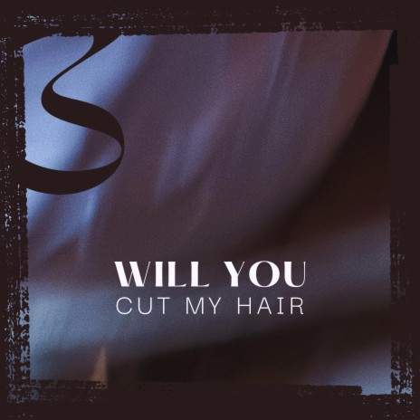 Will you cut my hair? | Boomplay Music
