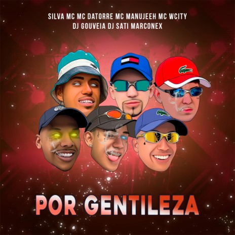 Por Gentileza ft. Mc Datorre, MC Manujeeh, MC Wcity, DJ Gouveia & Dj Sati Marconex | Boomplay Music