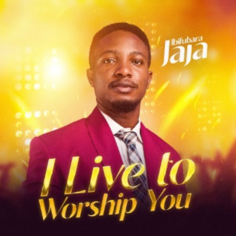 I Live To Worship You