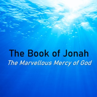 Behold the Mercy of your God (Jonah 3:10) ~ Pastor Brent Dunbar