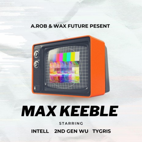 Max Keeble ft. Wax Future, iNTeLL, 2nd Generation Wu & Tygris | Boomplay Music