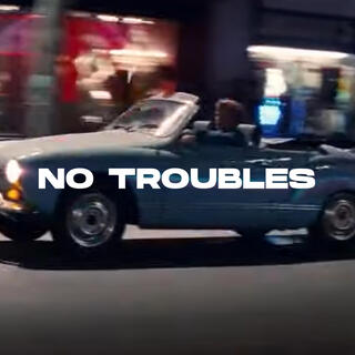 NO TROUBLES