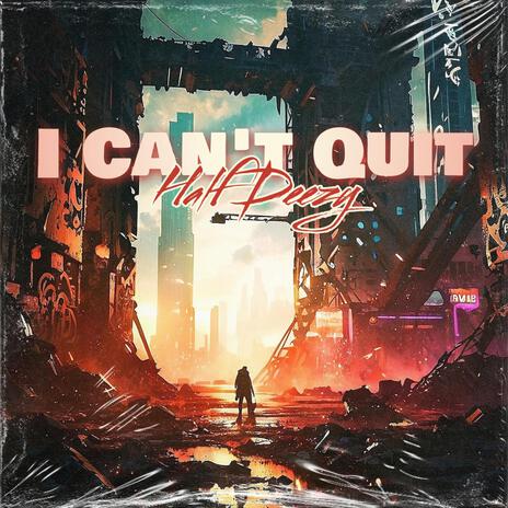 I Can't Quit | Boomplay Music