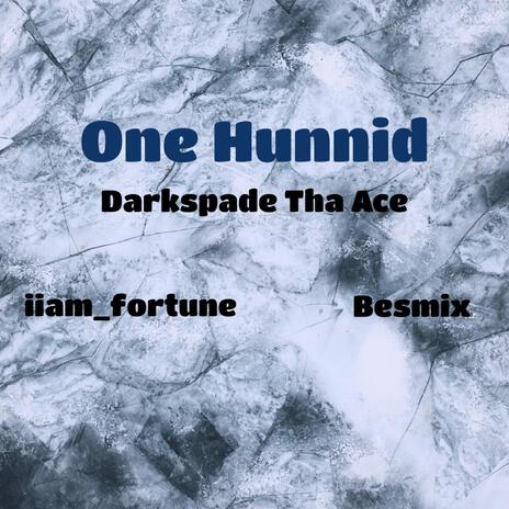 One Hunnid ft. iiam_fortune & Darkspade Tha Ace | Boomplay Music