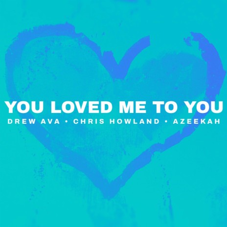 You Loved Me To You ft. Chris Howland & Azeekah