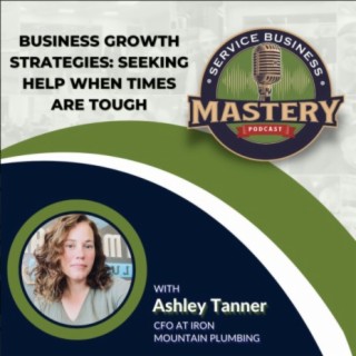 Business Growth Strategies: Seeking Help When Times Are Tough w/ Ashley Tanner