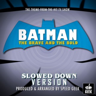 Batman The Brave and The Bold Main Theme (From Batman The Brave and The Bold) (Slowed Down Version)