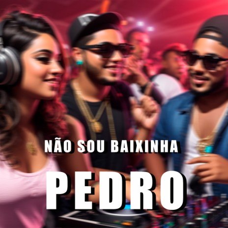 Não Sou Baixinha Pedro | Boomplay Music