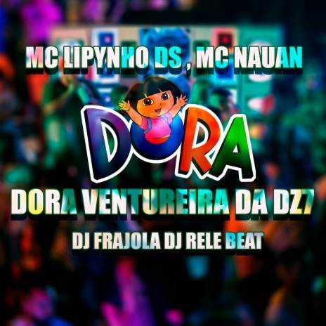Dora ventureira Da DZ7 ft. Mc lipynho Ds, Mc Nauan & DJ ReleBeat | Boomplay Music
