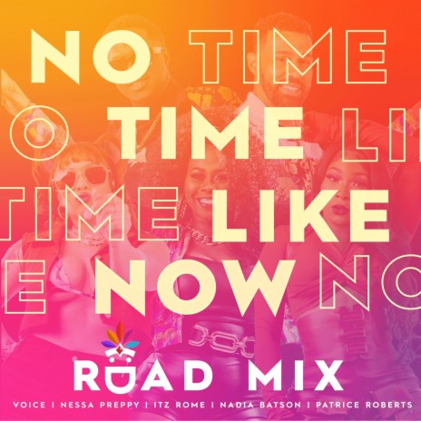 No Time Like Now (Road Mix) ft. Patrice Roberts, Nadia Batson, Nessa Preppy & Rome | Boomplay Music