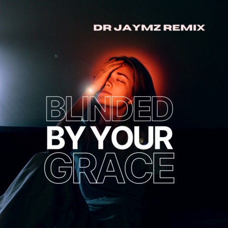 Blinded By Your Grace (Dr Jaymz Remix) | Boomplay Music