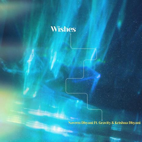 Wishes ft. Gravity & Krishna Dhyani | Boomplay Music