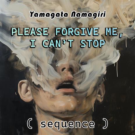 Please Forgive Me, I Can't Stop | Boomplay Music