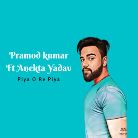 Piya O Re Piya (feat. Anekta Yadav) | Boomplay Music
