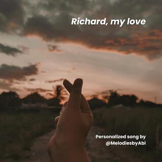 Richard, my love