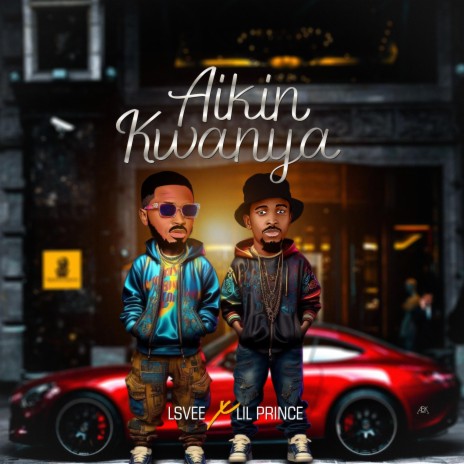 Aikin Kwanya ft. Lil Prince | Boomplay Music